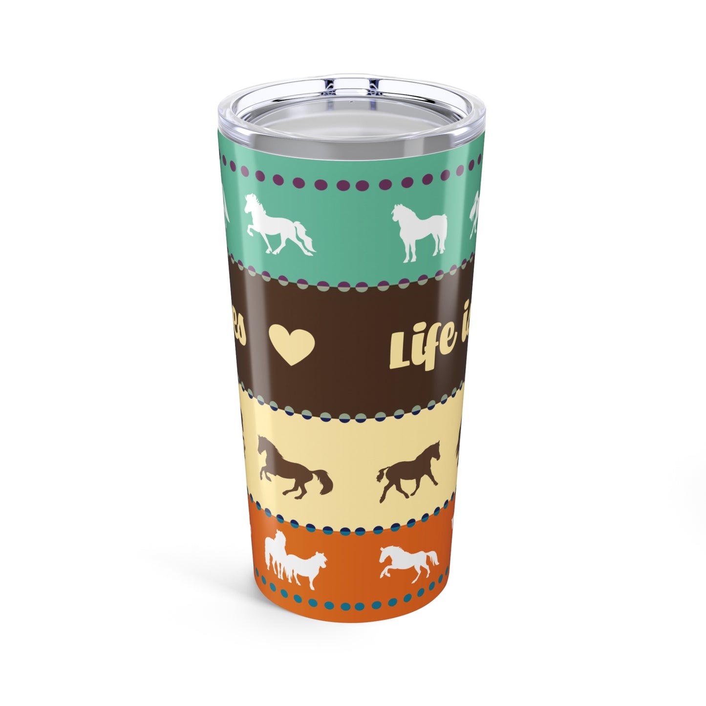 Life is Better with Horses Tumbler