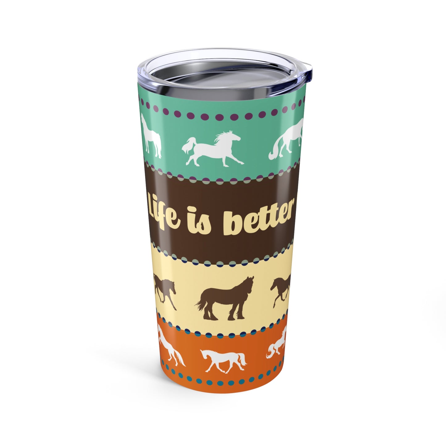 Life is Better with Horses Tumbler