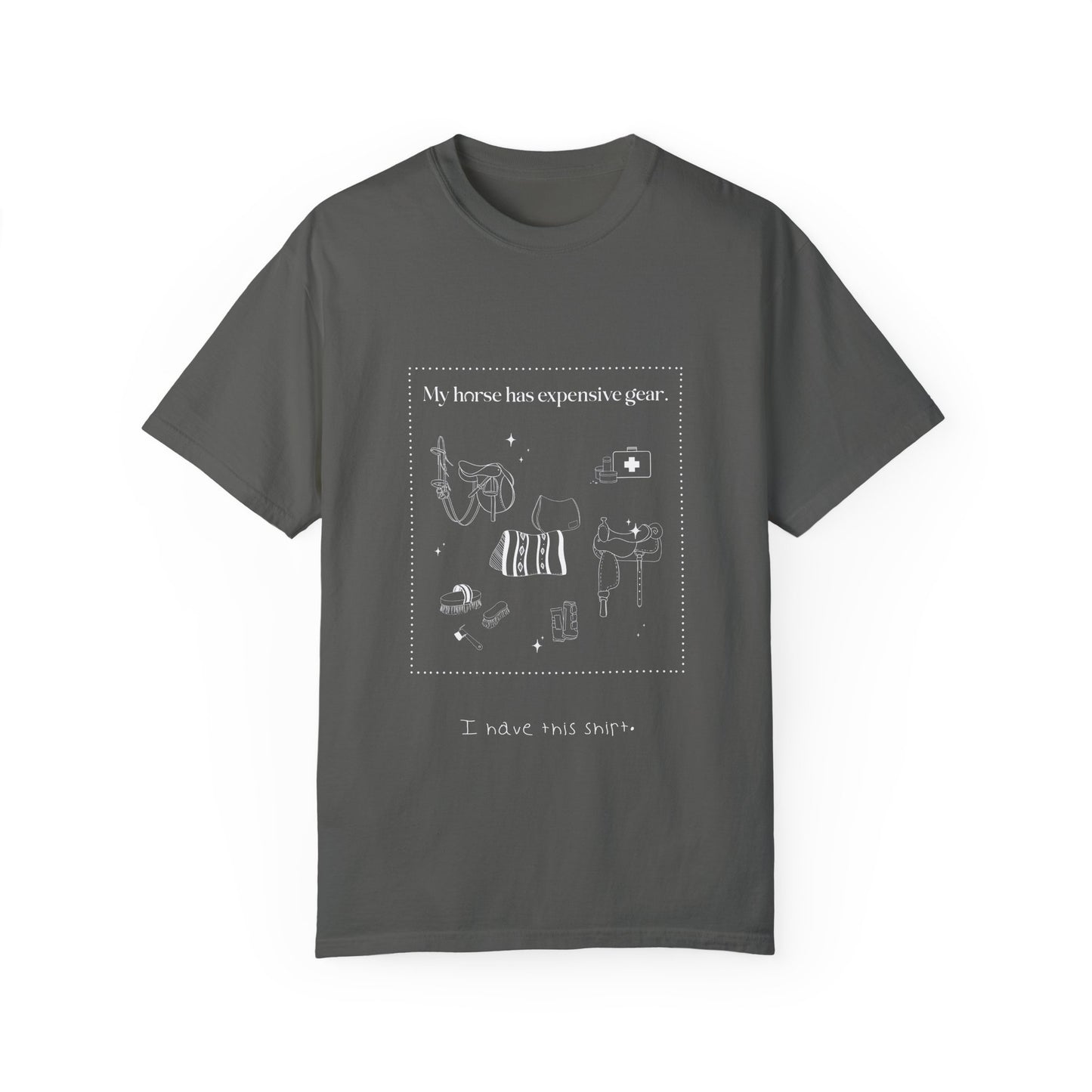 My horse has expensive gear. I have this shirt.