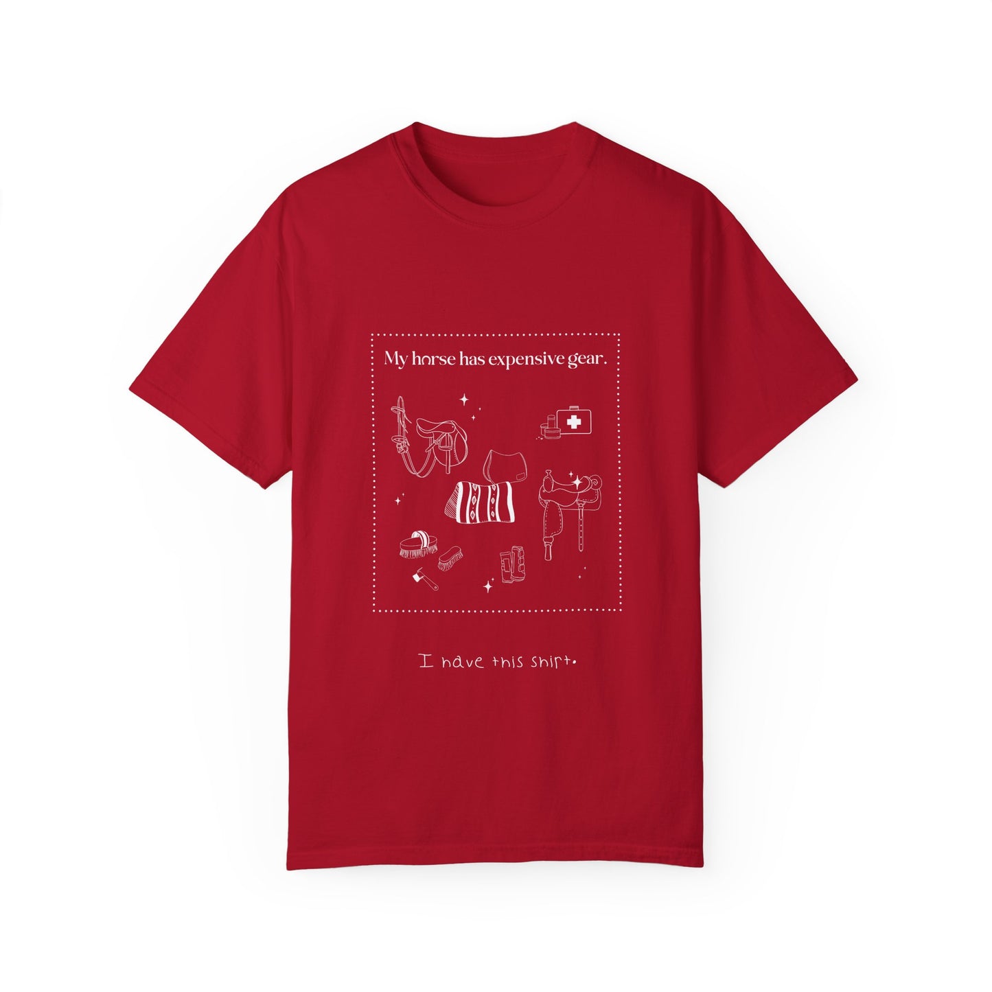 My horse has expensive gear. I have this shirt.