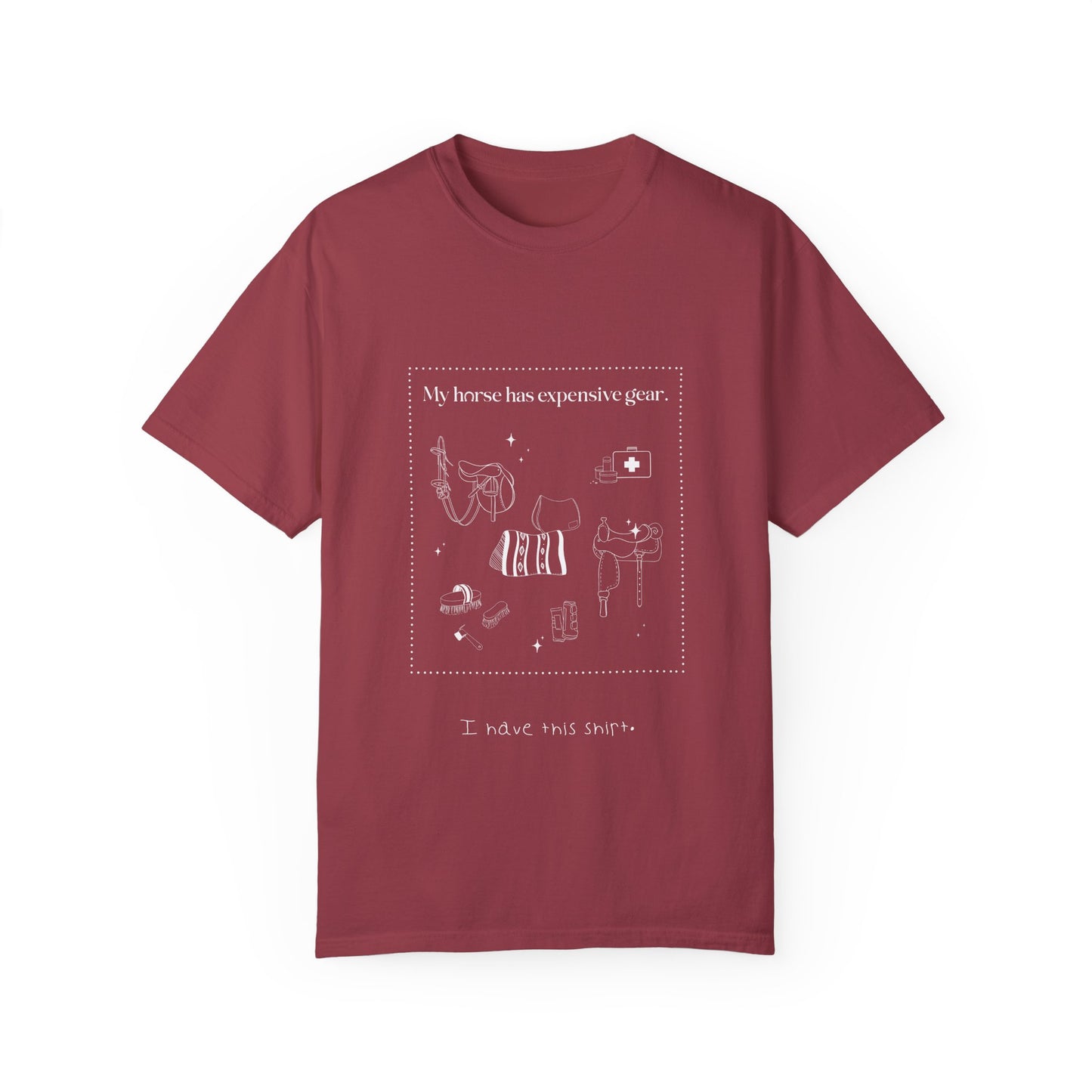 My horse has expensive gear. I have this shirt.