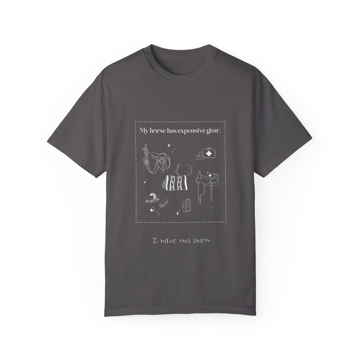 My horse has expensive gear. I have this shirt.