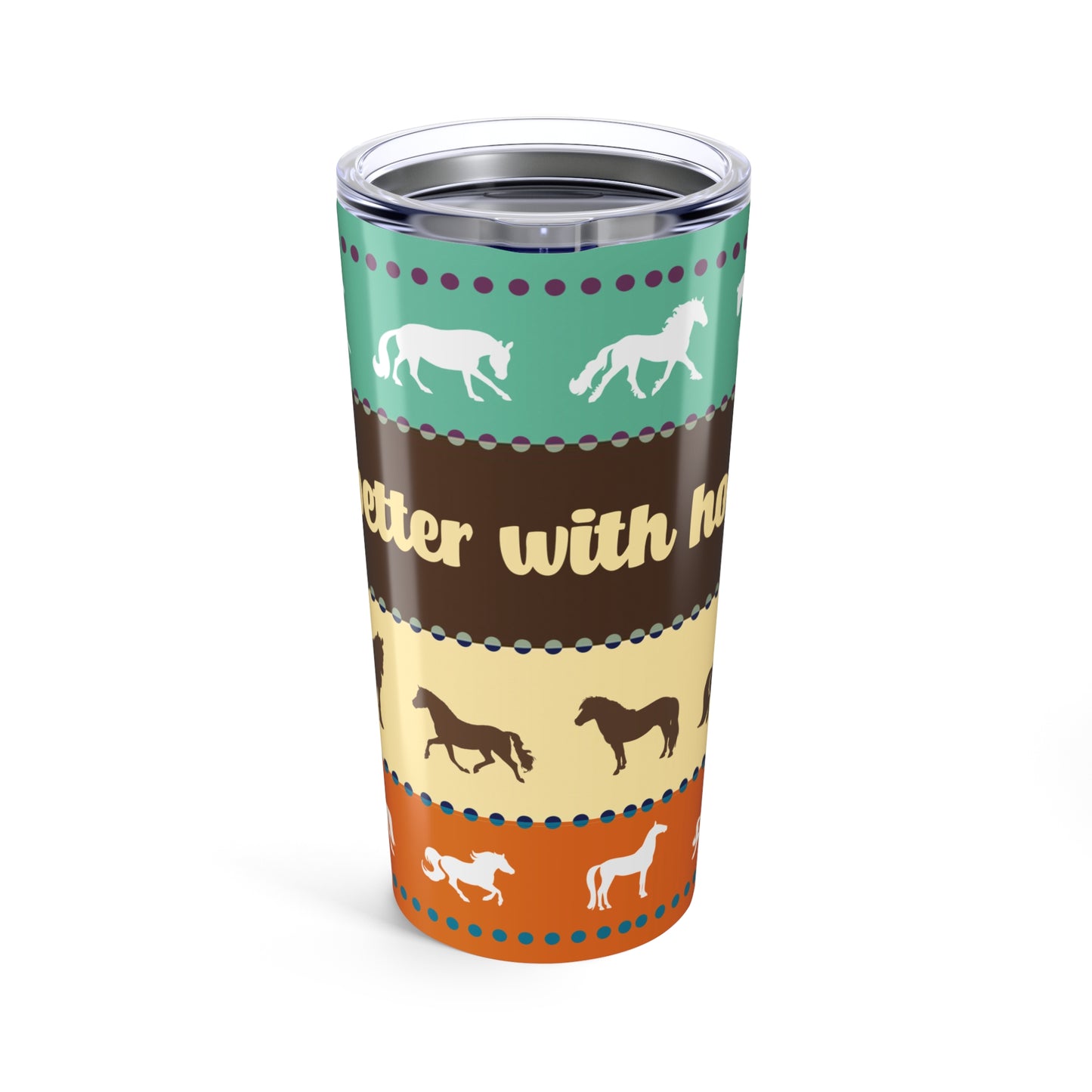 Life is Better with Horses Tumbler