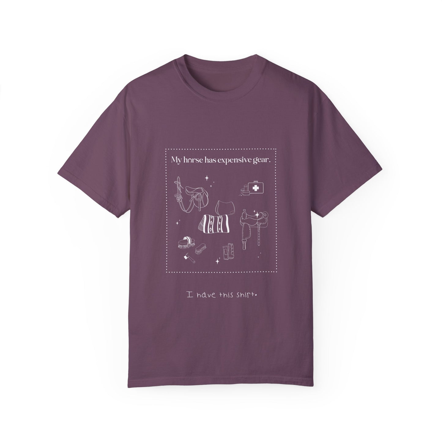 My horse has expensive gear. I have this shirt.