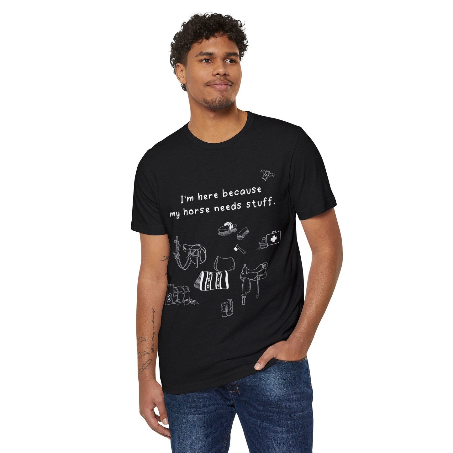 I'm here because my horse needs stuff - Organic T-Shirt