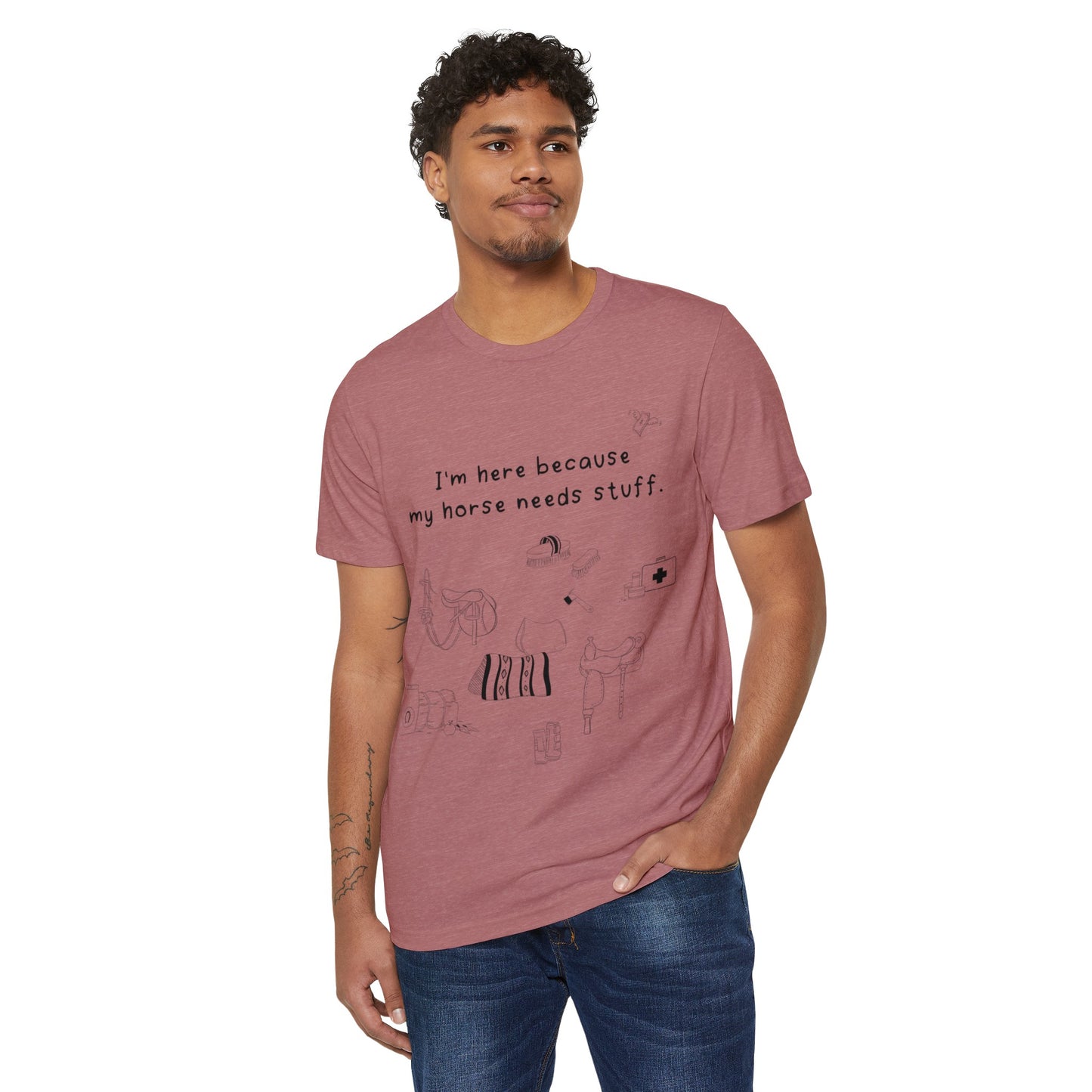 I'm here because my horse needs stuff - Organic T-Shirt